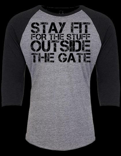 Stay fit for the Stuff outside the Gate 3/4 Shirt